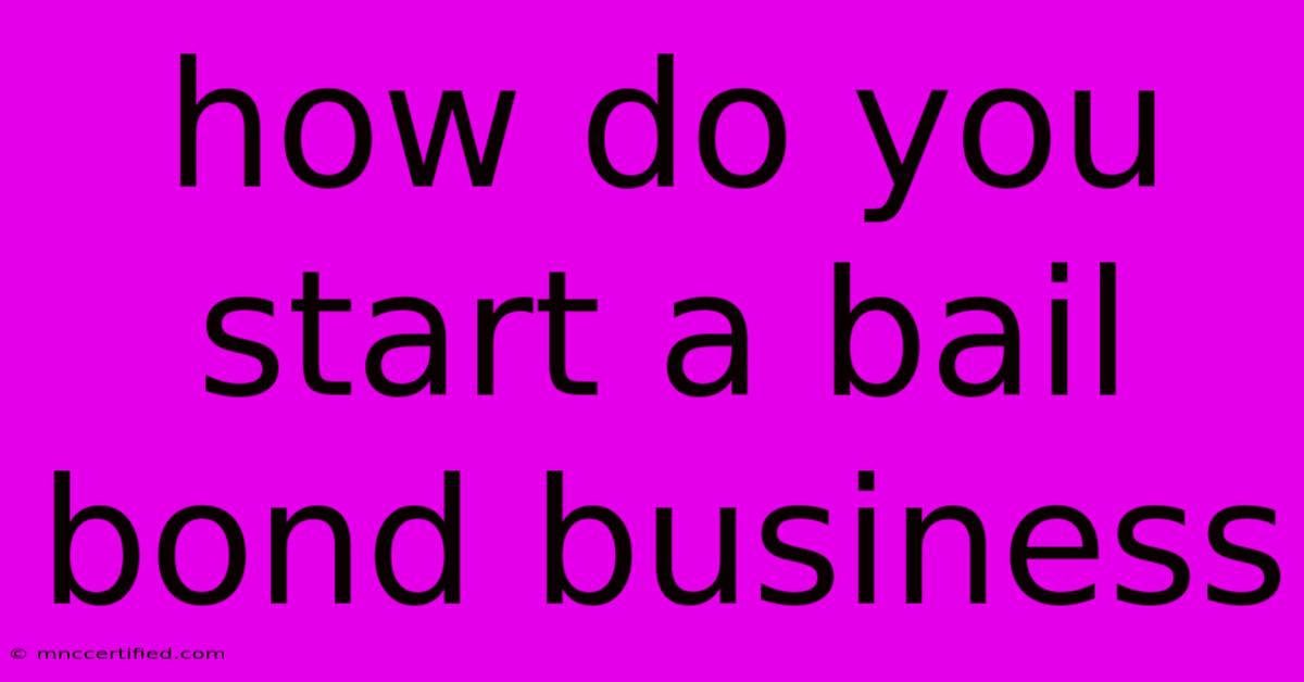 How Do You Start A Bail Bond Business