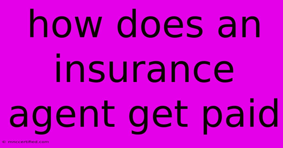 How Does An Insurance Agent Get Paid