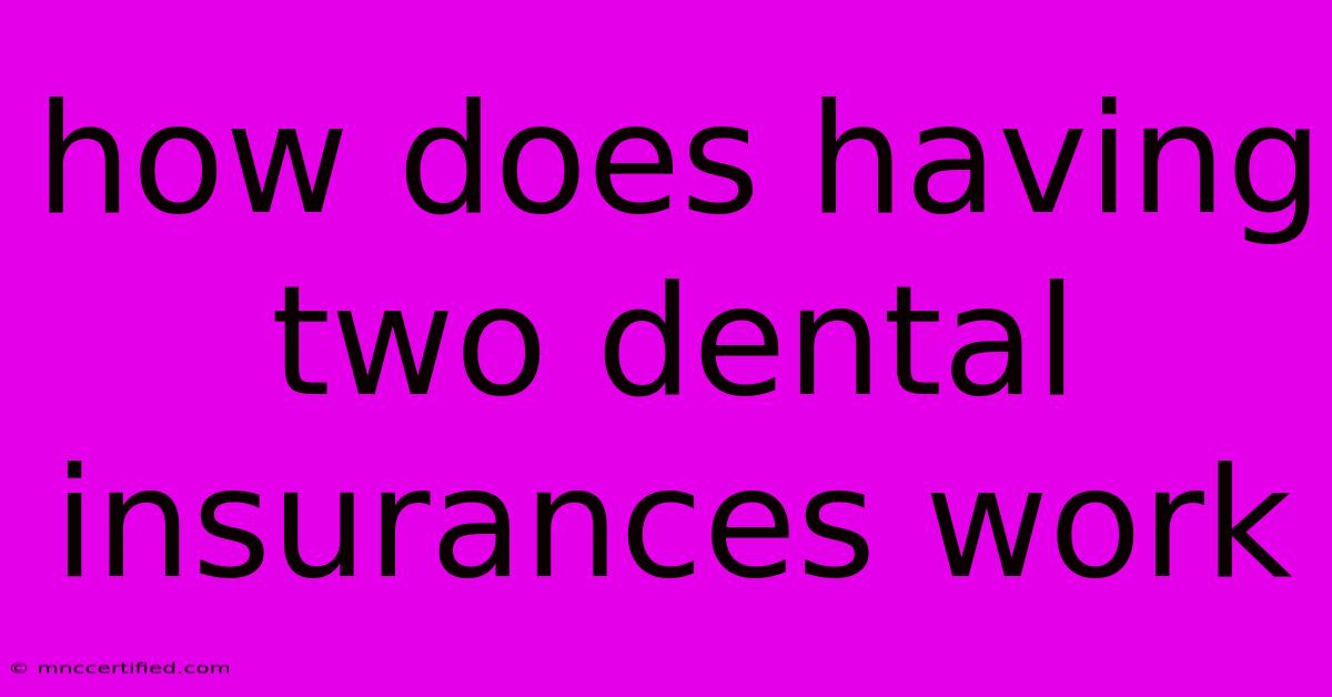 How Does Having Two Dental Insurances Work