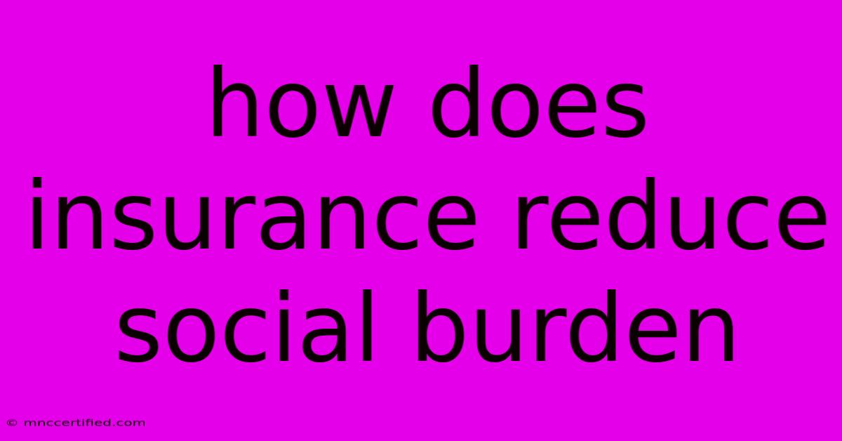 How Does Insurance Reduce Social Burden