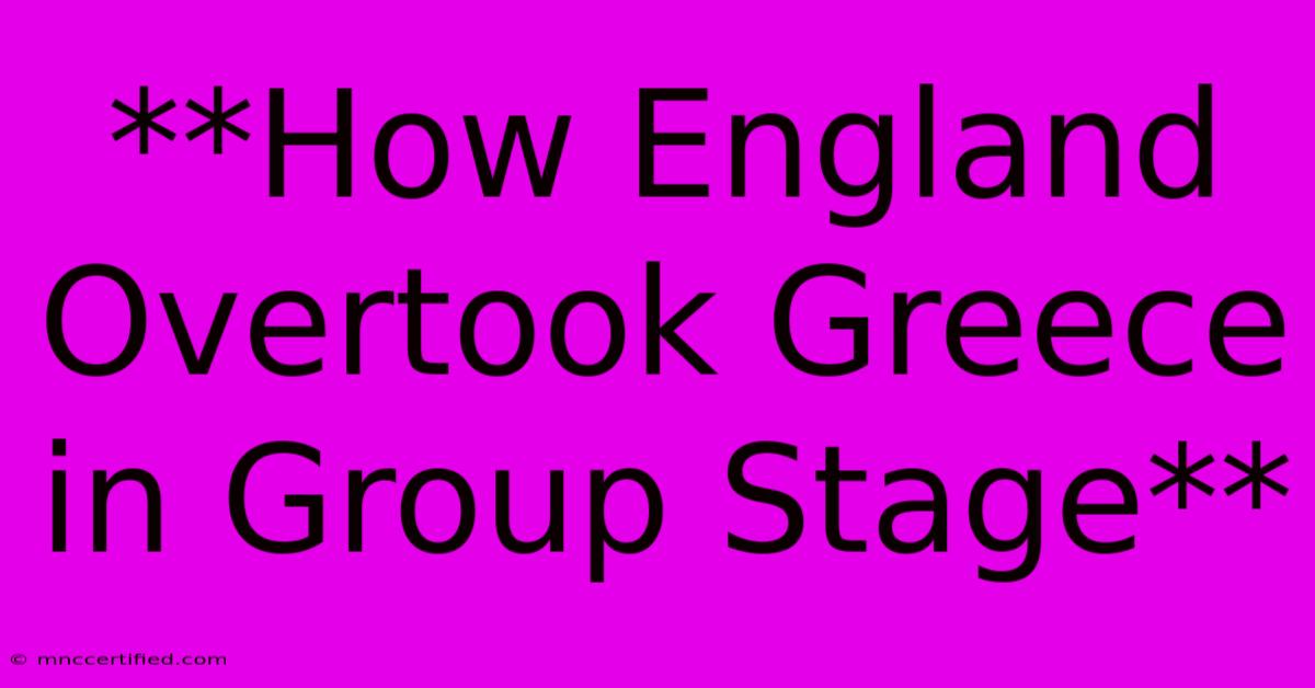 **How England Overtook Greece In Group Stage**