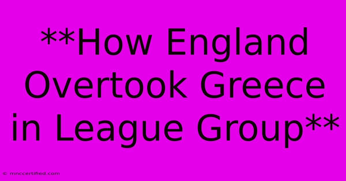 **How England Overtook Greece In League Group**