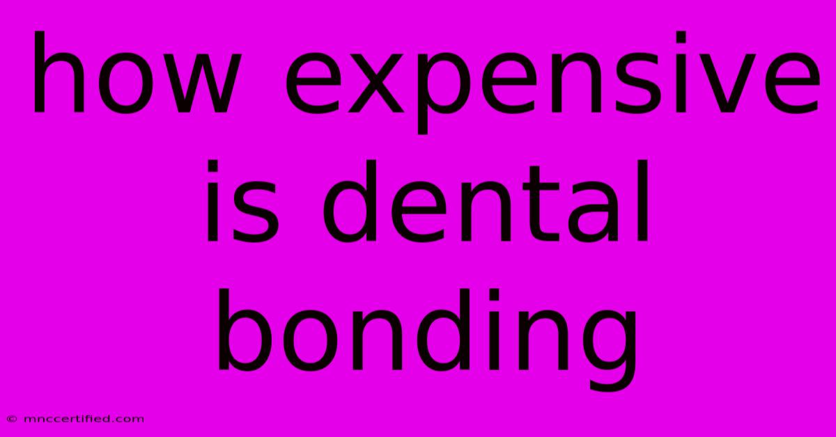 How Expensive Is Dental Bonding