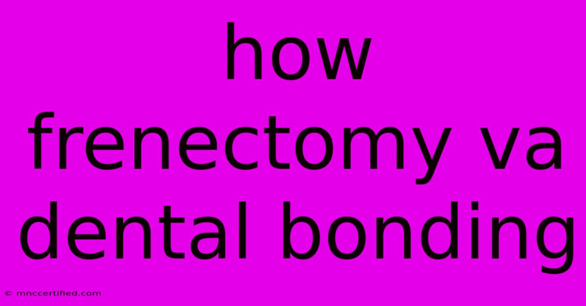 How Frenectomy Va Dental Bonding