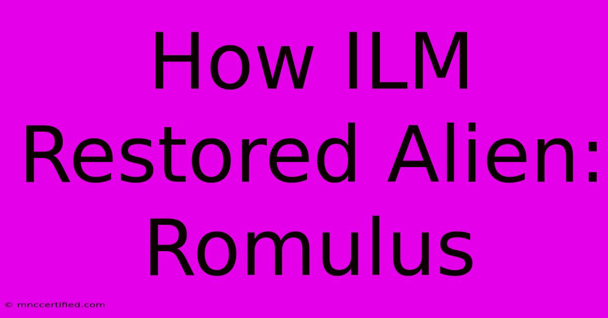 How ILM Restored Alien: Romulus