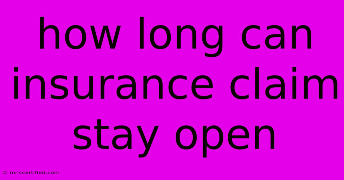 How Long Can Insurance Claim Stay Open