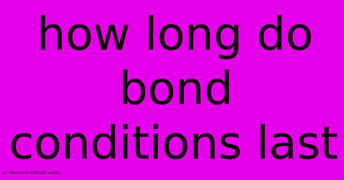 How Long Do Bond Conditions Last