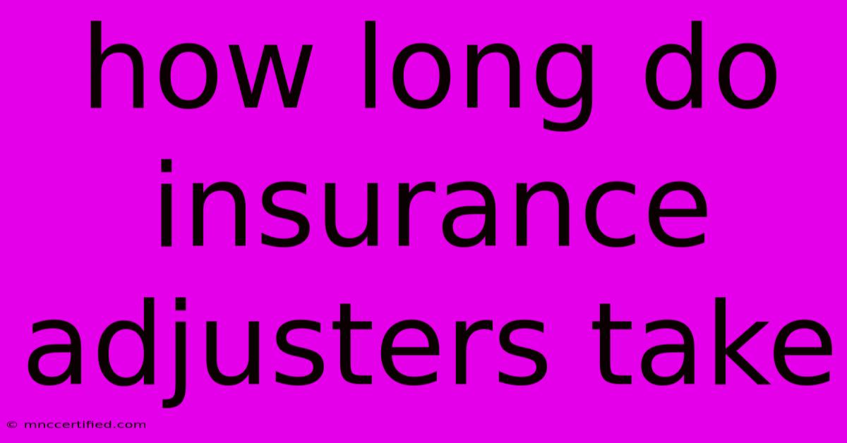 How Long Do Insurance Adjusters Take