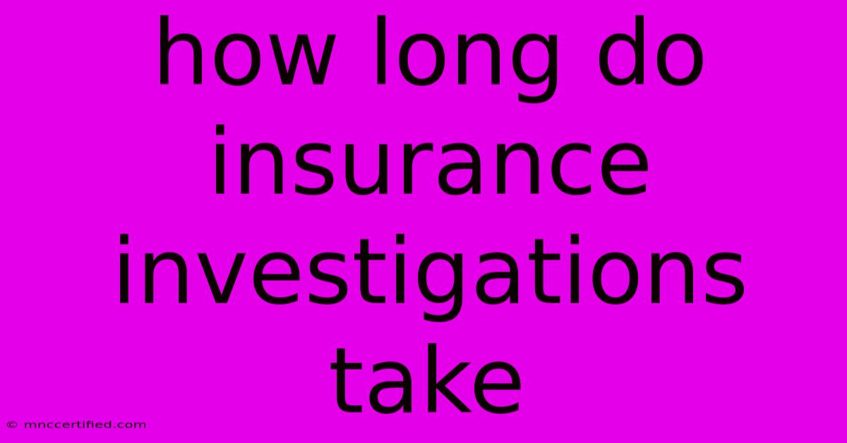 How Long Do Insurance Investigations Take