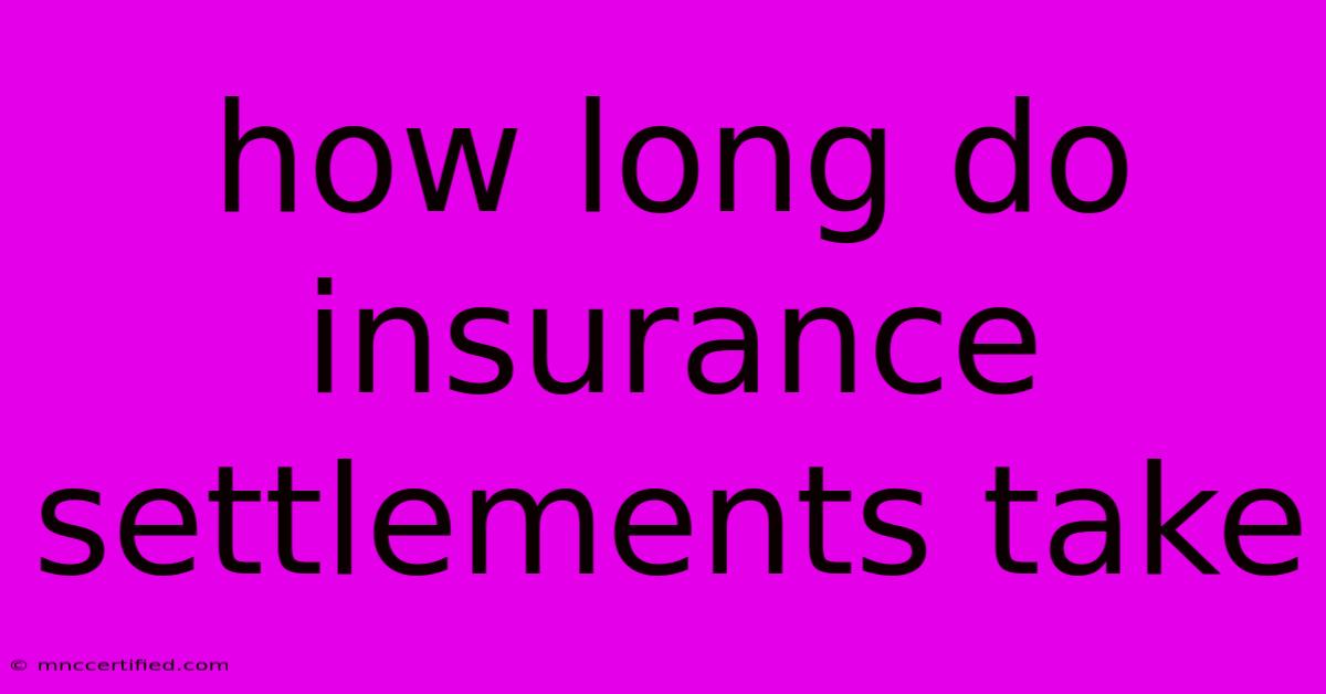 How Long Do Insurance Settlements Take