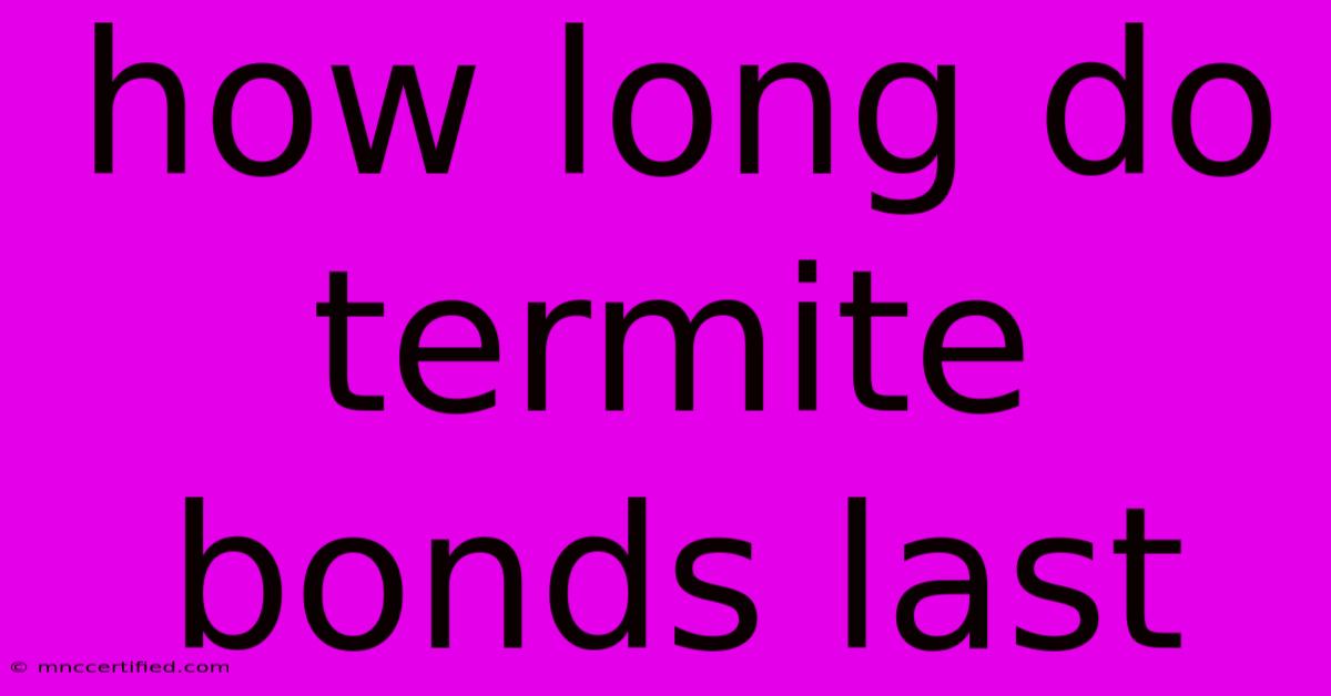 How Long Do Termite Bonds Last