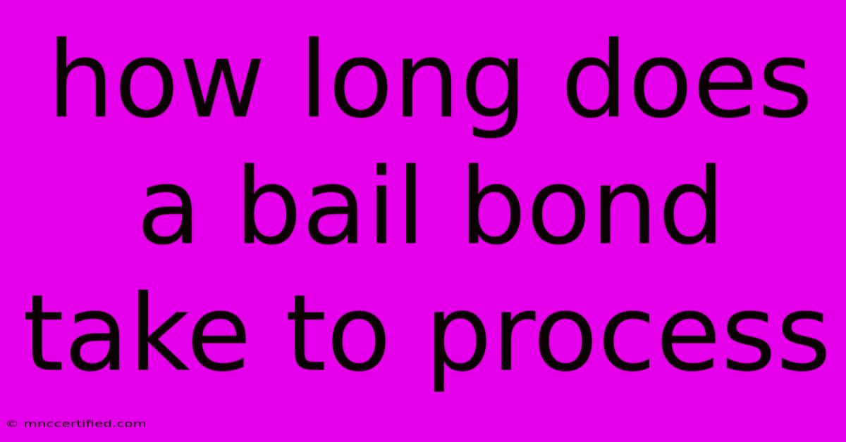 How Long Does A Bail Bond Take To Process