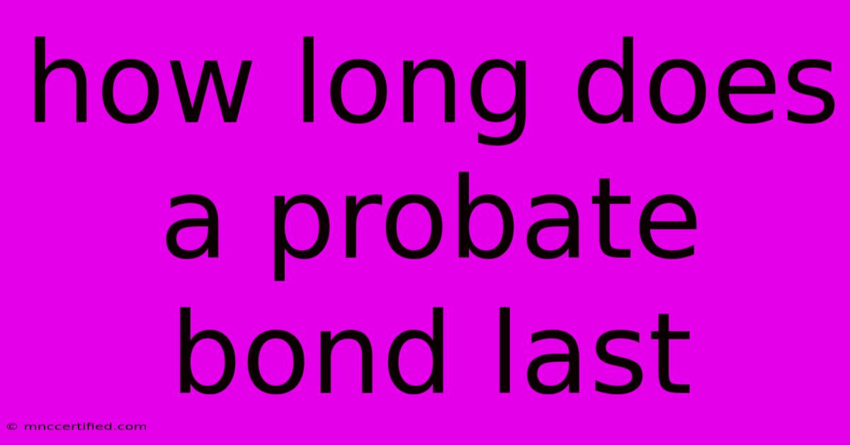 How Long Does A Probate Bond Last