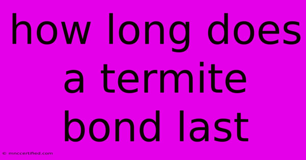 How Long Does A Termite Bond Last