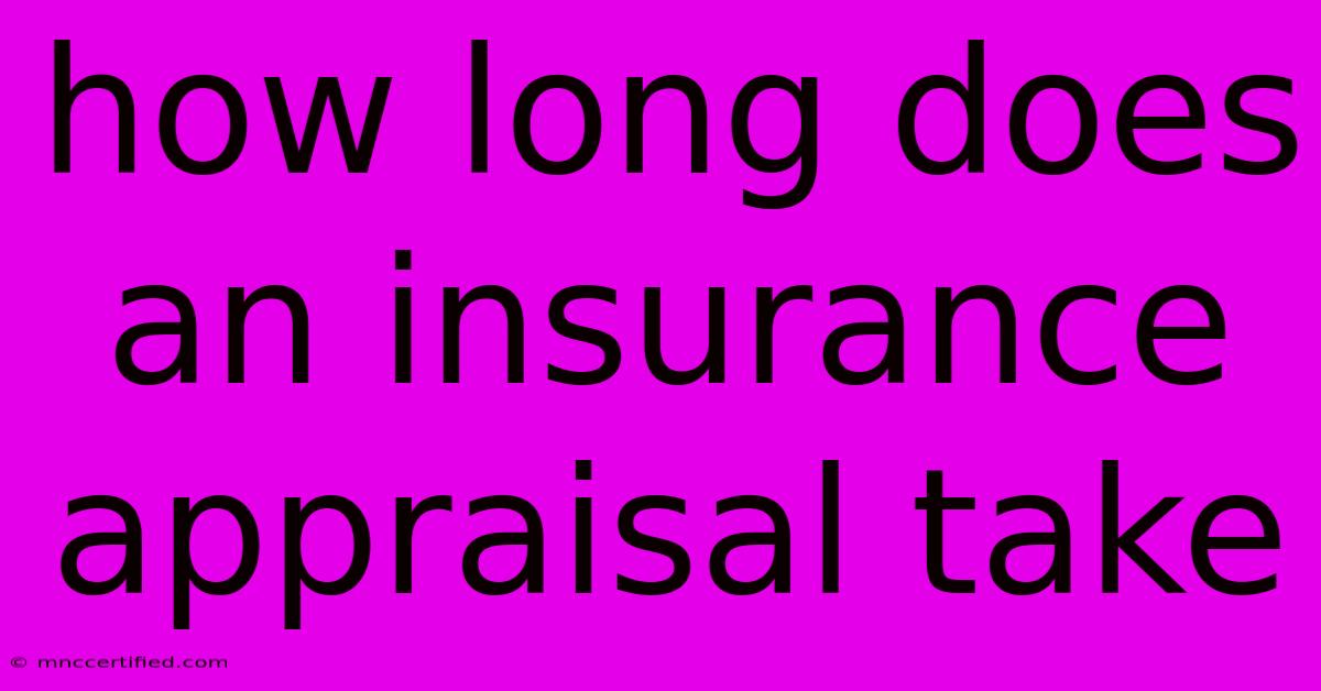 How Long Does An Insurance Appraisal Take