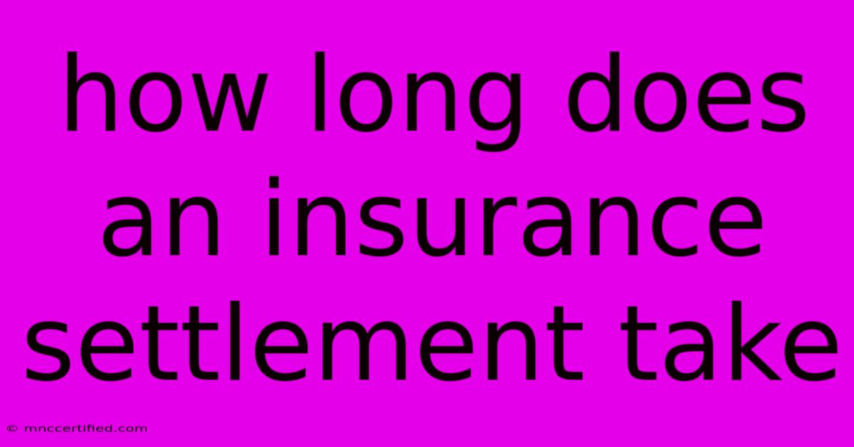 How Long Does An Insurance Settlement Take