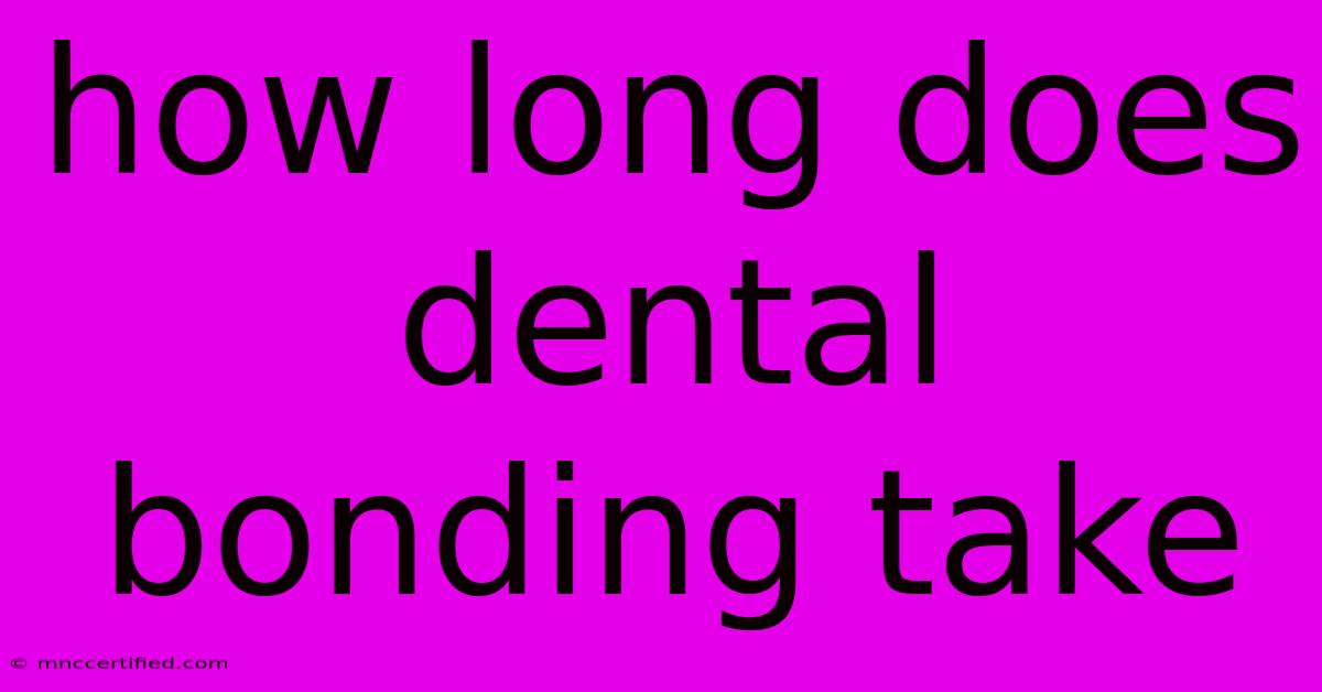 How Long Does Dental Bonding Take