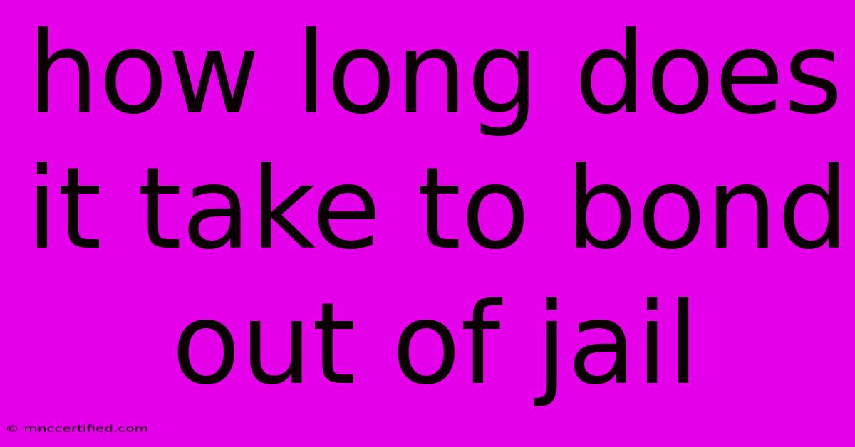 How Long Does It Take To Bond Out Of Jail