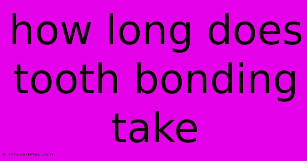 How Long Does Tooth Bonding Take