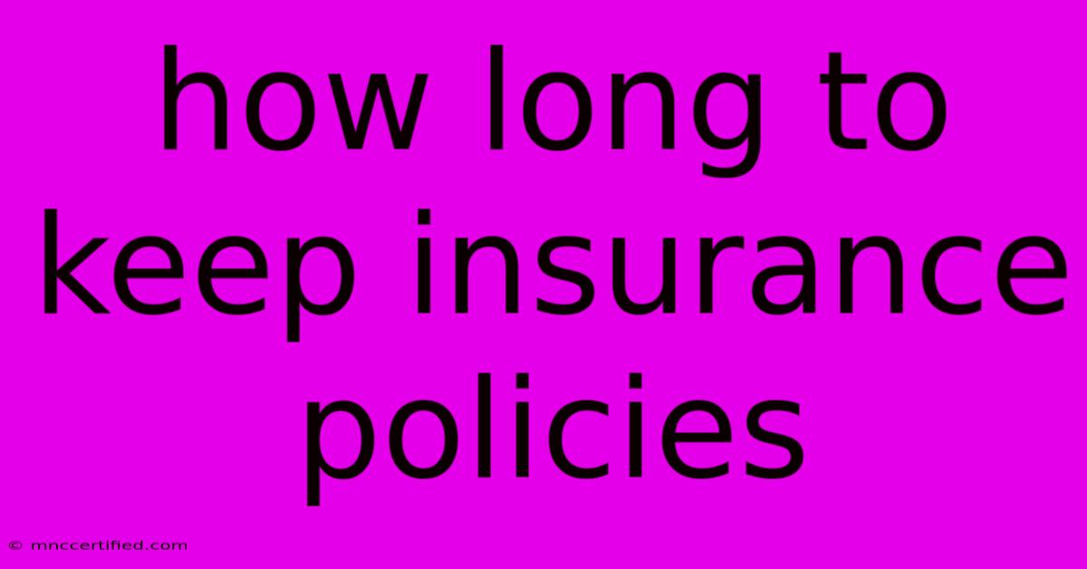 How Long To Keep Insurance Policies