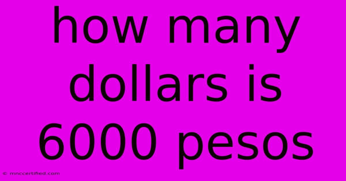 How Many Dollars Is 6000 Pesos