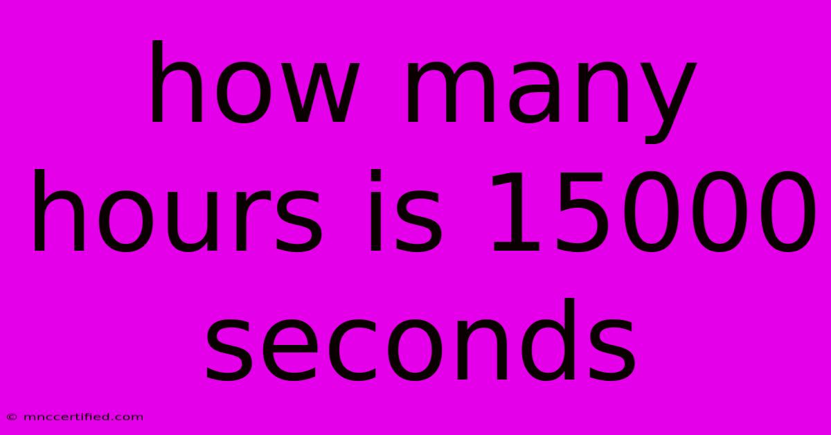 How Many Hours Is 15000 Seconds