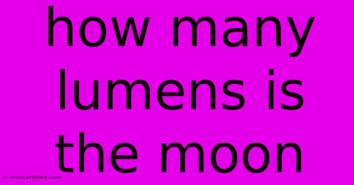 How Many Lumens Is The Moon