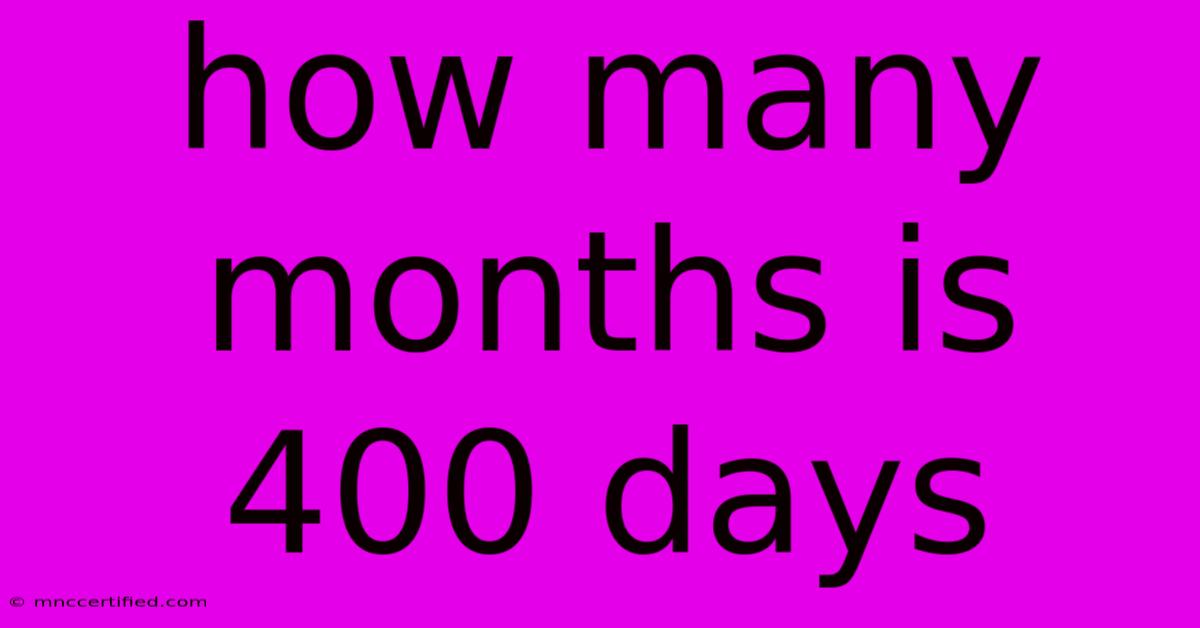 How Many Months Is 400 Days