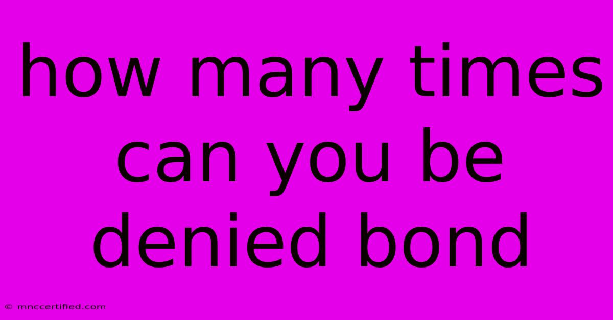 How Many Times Can You Be Denied Bond