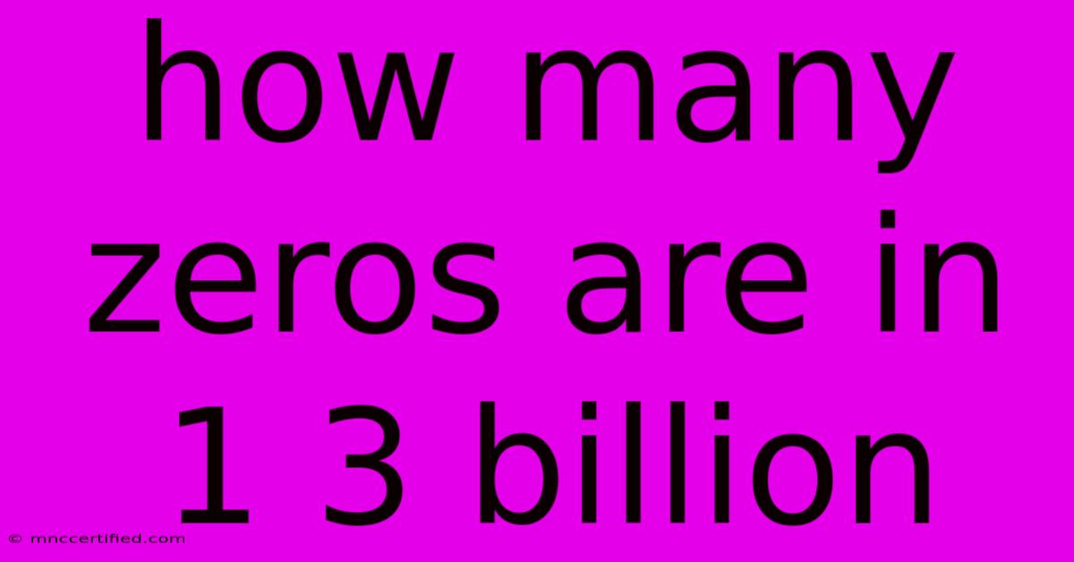 How Many Zeros Are In 1 3 Billion