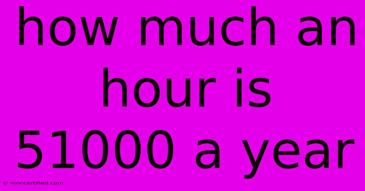 How Much An Hour Is 51000 A Year