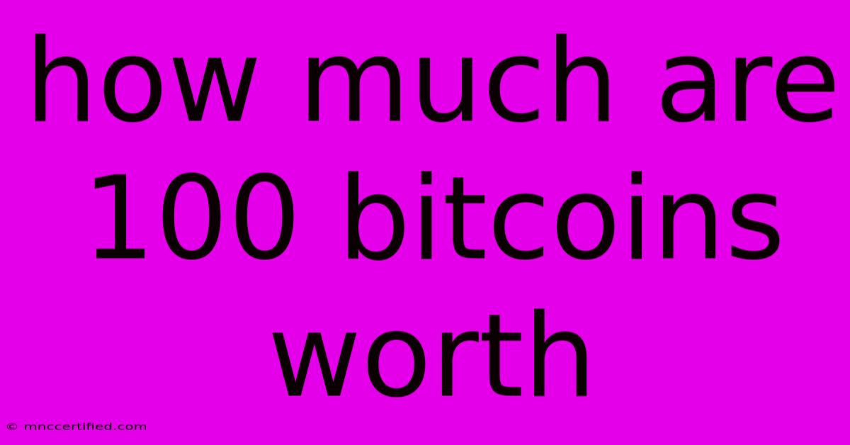 How Much Are 100 Bitcoins Worth