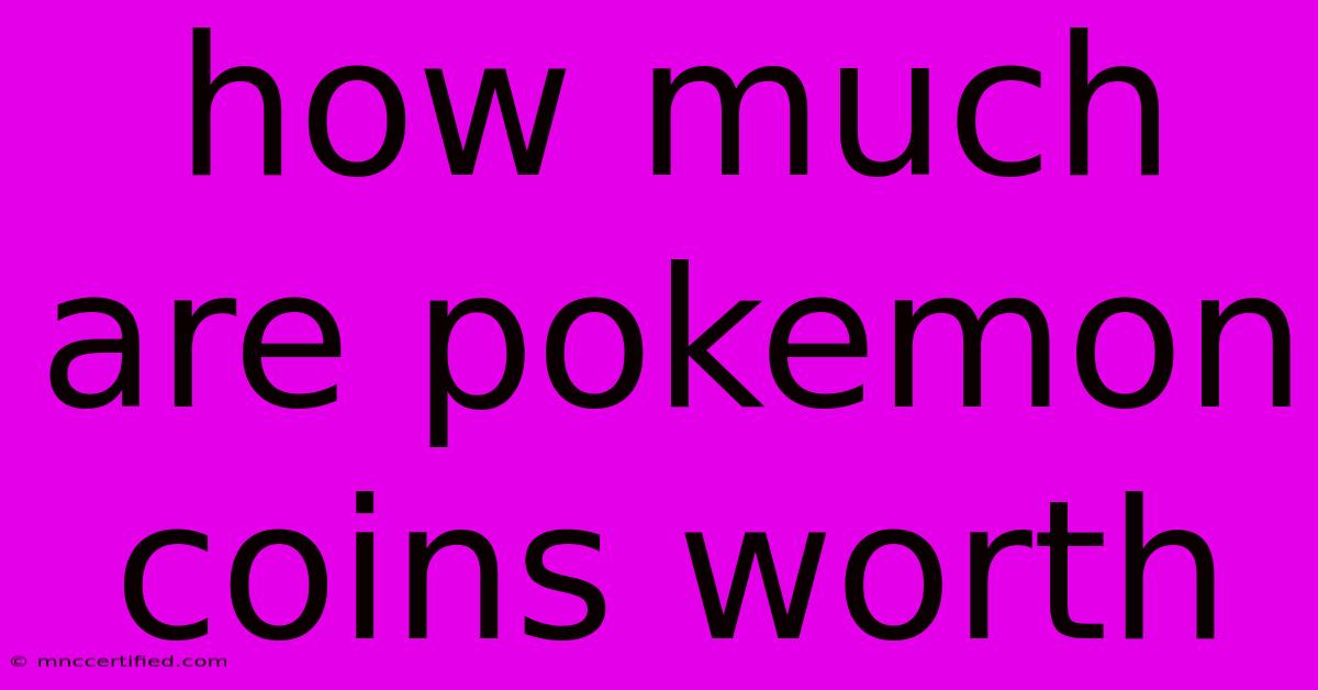 How Much Are Pokemon Coins Worth