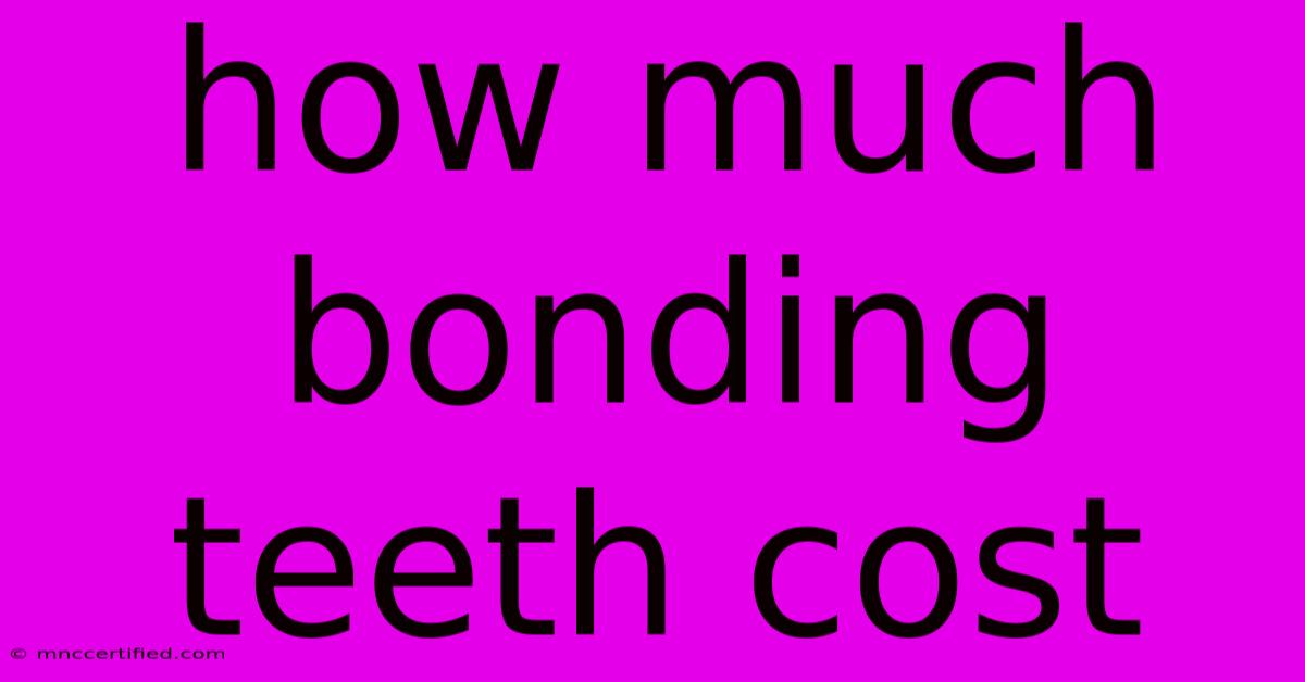 How Much Bonding Teeth Cost