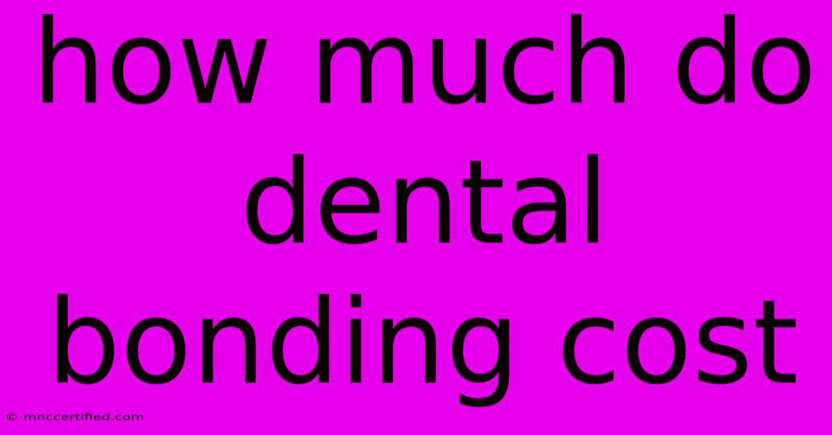 How Much Do Dental Bonding Cost