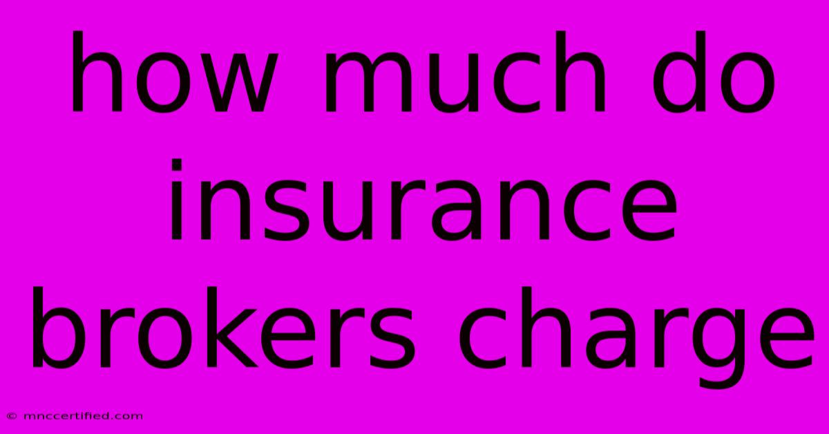 How Much Do Insurance Brokers Charge