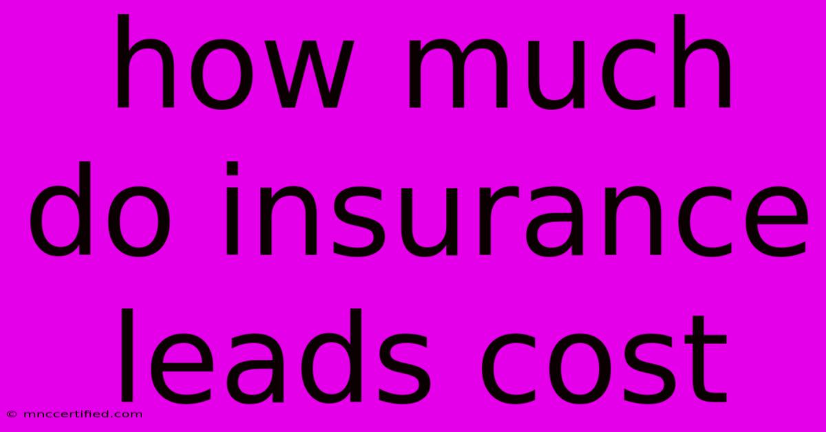 How Much Do Insurance Leads Cost