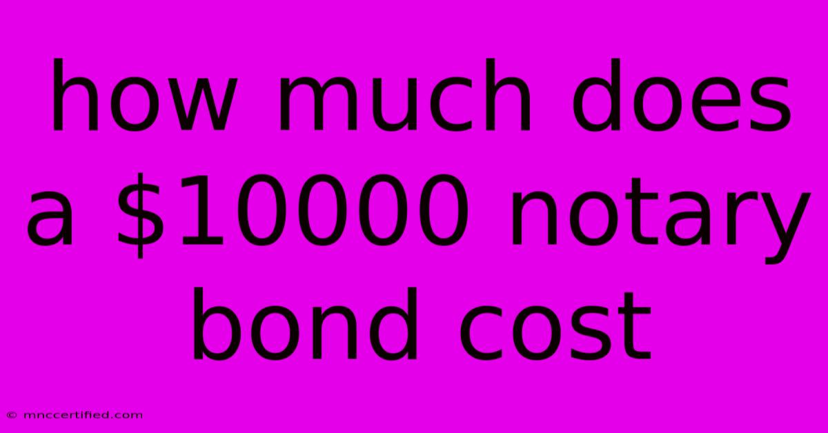 How Much Does A $10000 Notary Bond Cost