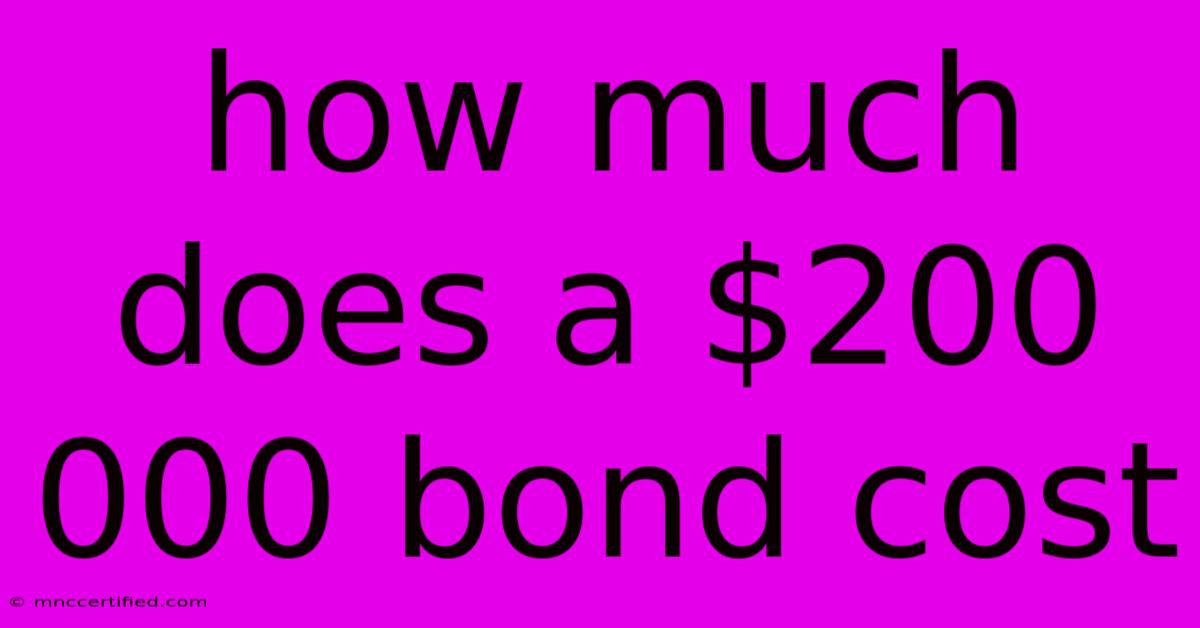 How Much Does A $200 000 Bond Cost