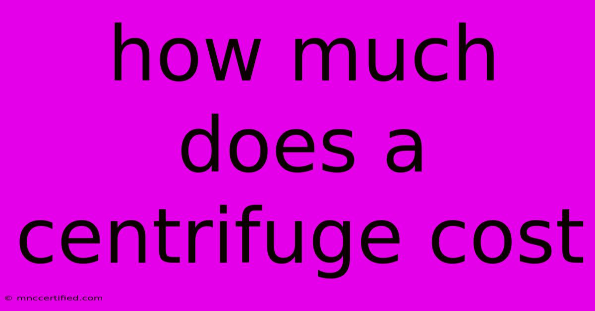 How Much Does A Centrifuge Cost