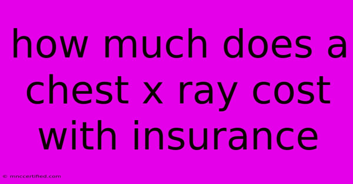 How Much Does A Chest X Ray Cost With Insurance