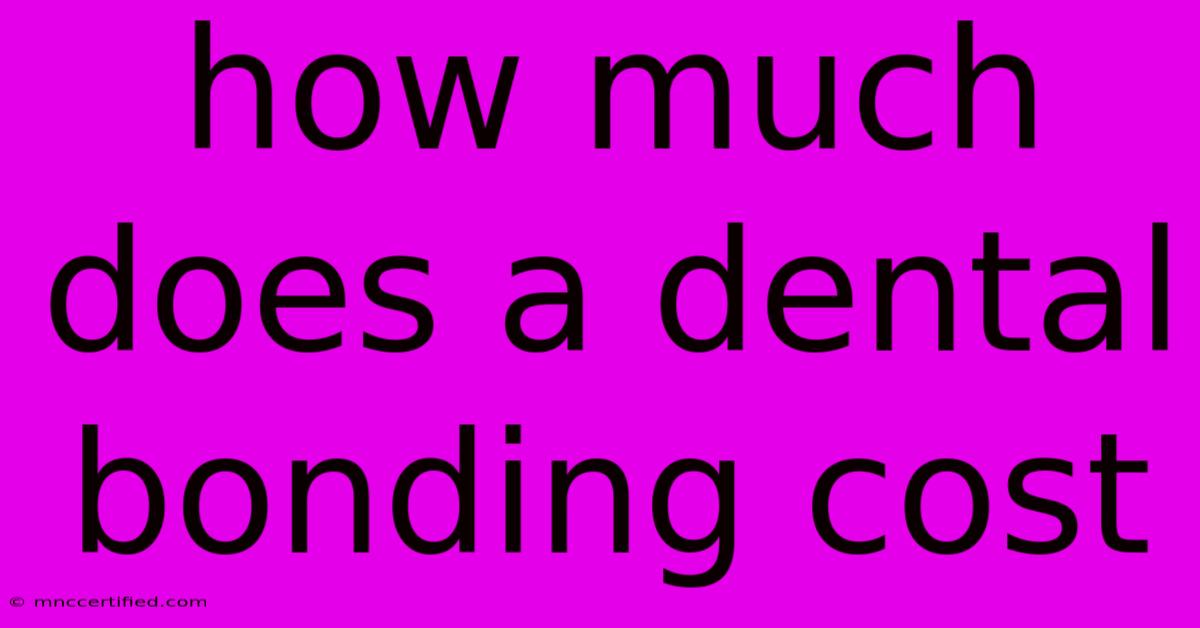 How Much Does A Dental Bonding Cost