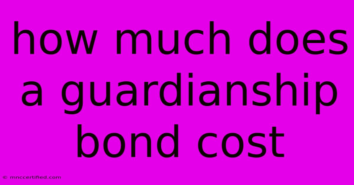 How Much Does A Guardianship Bond Cost