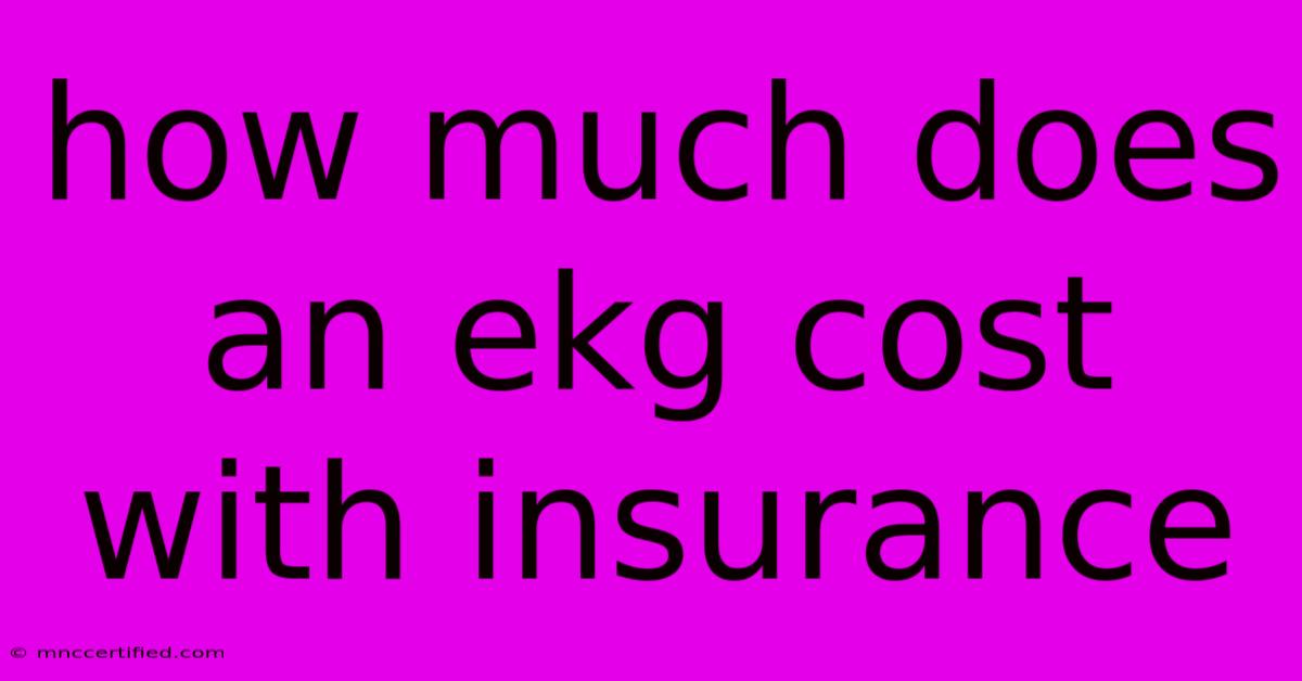 How Much Does An Ekg Cost With Insurance