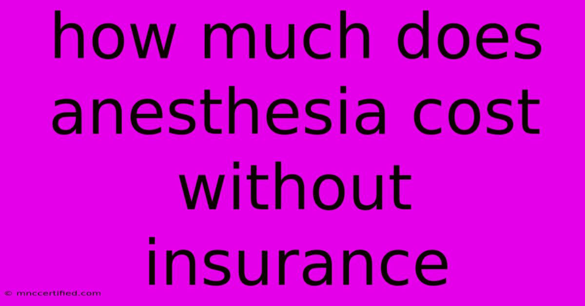 How Much Does Anesthesia Cost Without Insurance