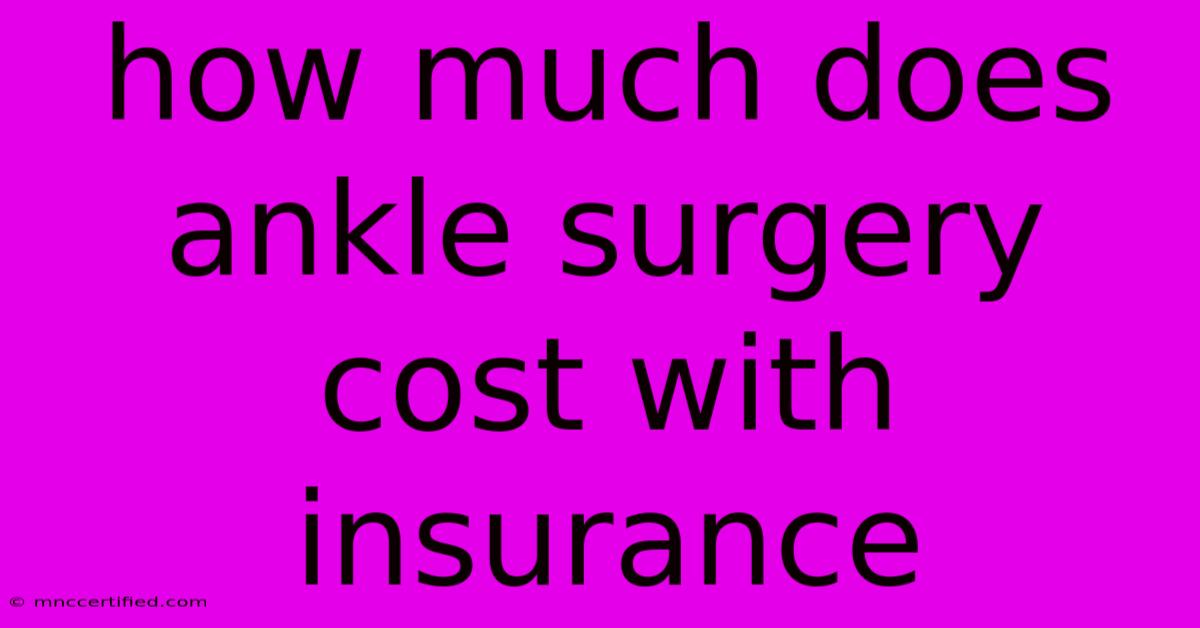 How Much Does Ankle Surgery Cost With Insurance