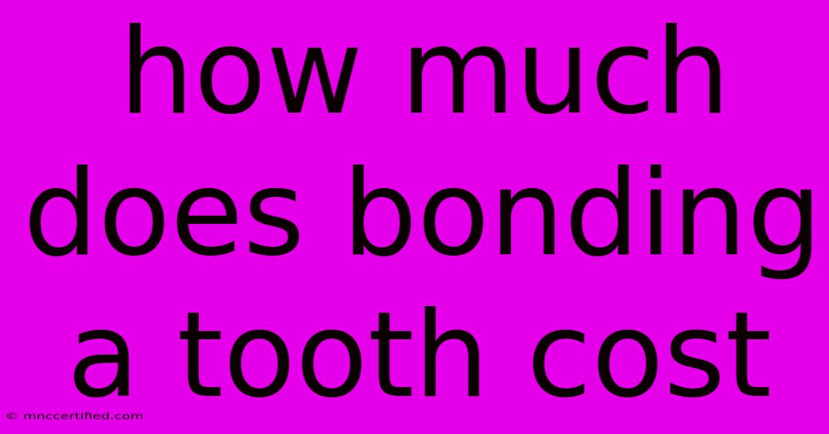 How Much Does Bonding A Tooth Cost