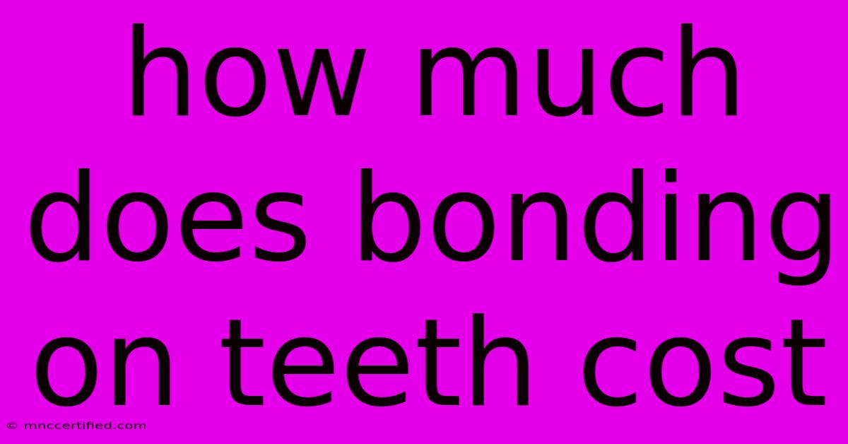 How Much Does Bonding On Teeth Cost