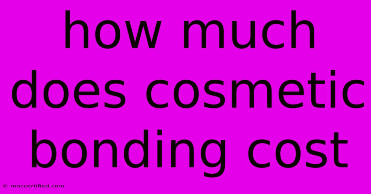 How Much Does Cosmetic Bonding Cost