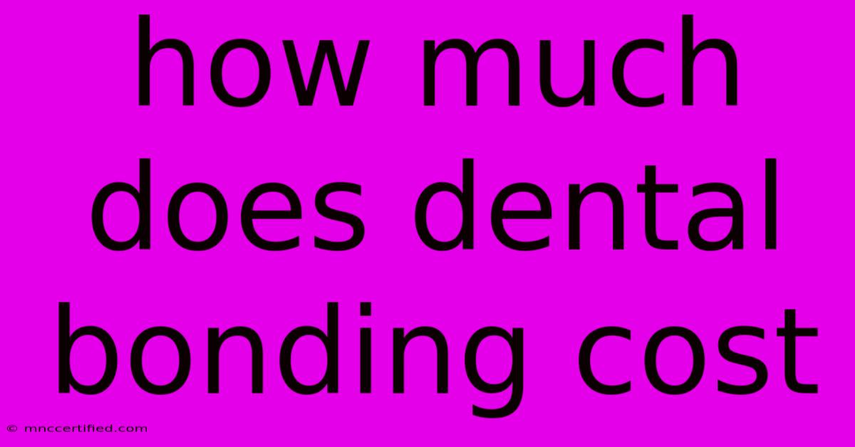 How Much Does Dental Bonding Cost